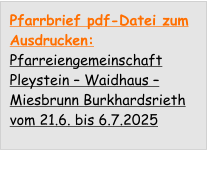 Pfarrbrief pdf-Datei zum Ausdrucken: Pfarreiengemeinschaft Pleystein – Waidhaus – Miesbrunn Burkhardsrieth vom 21.6. bis 6.7.2025